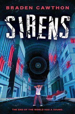 Sirens: The End of the World Has a Sound. by Cawthon, Braden
