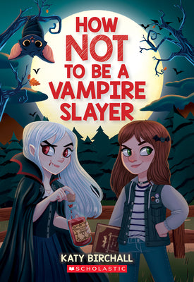 How Not to Be a Vampire Slayer by Birchall, Katy