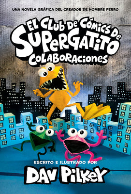El Club de Cómics de Supergatito: Colaboraciones (Cat Kid Comic Club: Collaborations) by Pilkey, Dav