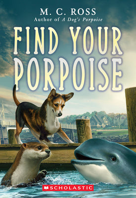 Find Your Porpoise by Ross, M. C.