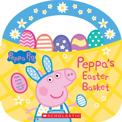 Peppa's Easter Basket (Peppa Pig Storybook with Handle) by Scholastic