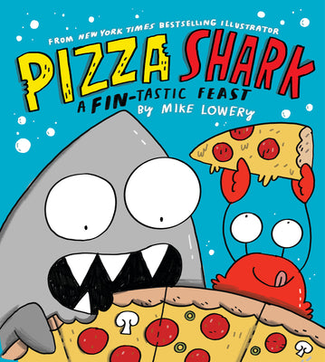 Pizza Shark: A Fin-Tastic Feast by Lowery, Mike