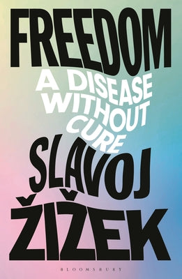 Freedom: A Disease Without Cure by Zizek, Slavoj