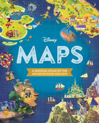 Disney Maps: A Magical Atlas of the Movies We Know and Love by Disney Books