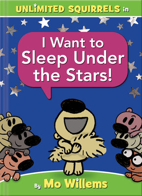 I Want to Sleep Under the Stars!-An Unlimited Squirrels Book by Willems, Mo