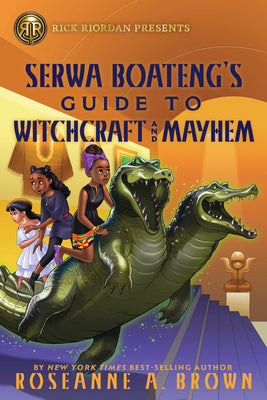 Rick Riordan Presents: Serwa Boateng's Guide to Witchcraft and Mayhem by Brown, Roseanne A.