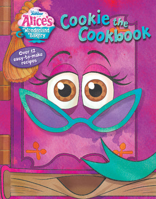 Alice's Wonderland Bakery: Cookie the Cookbook by Disney Books