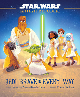 Star Wars: The High Republic: Jedi Brave in Every Way by Soule, Rosemary