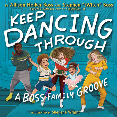 Keep Dancing Through: A Boss Family Groove by Holker Boss, Allison