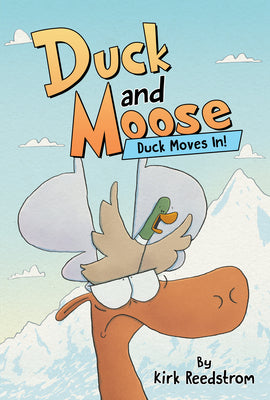 Duck and Moose: Duck Moves In! by Reedstrom, Kirk