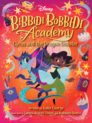 Disney Bibbidi Bobbidi Academy #4: Cyrus and the Dragon Disaster by George, Kallie