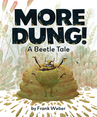 More Dung!: A Beetle Tale by Weber, Frank