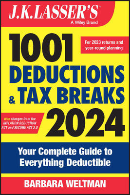 J.K. Lasser's 1001 Deductions and Tax Breaks 2024: Your Complete Guide to Everything Deductible by Weltman, Barbara