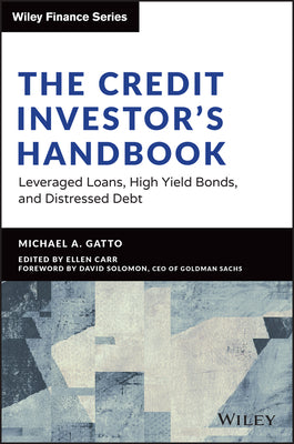 The Credit Investor's Handbook: Leveraged Loans, High Yield Bonds, and Distressed Debt by Gatto, Michael