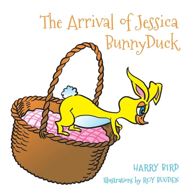 The Arrival of Jessica BunnyDuck by Bird, Harry