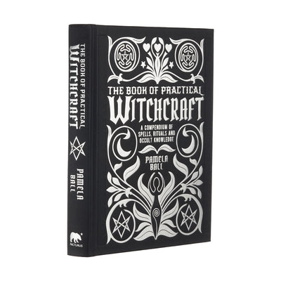 The Book of Practical Witchcraft: A Compendium of Spells, Rituals and Occult Knowledge by Ball, Pamela