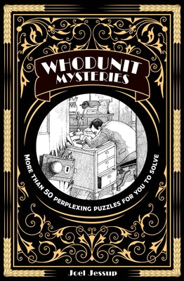 Whodunit Mysteries: More Than 50 Perplexing Puzzles for You to Solve by Jessup, Joel