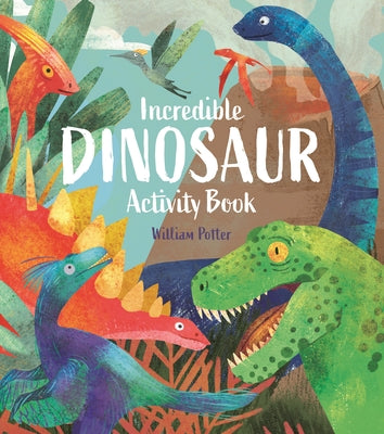 Incredible Dinosaur Activity Book by Potter, William