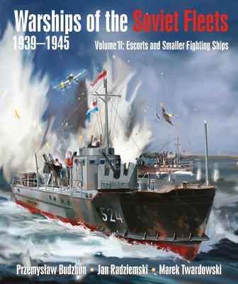 Warships of the Soviet Fleets, 1939-1945, Volume II: Escorts and Smaller Fighting Ships Volume 2 by Budzbon, Przemyslaw