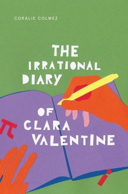 The Irrational Diary of Clara Valentine by Colmez, Coralie