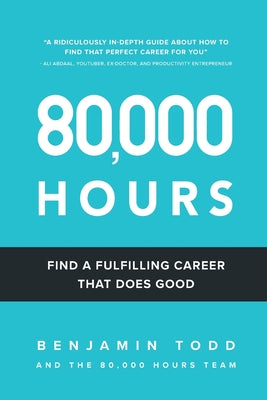 80,000 Hours: Find a fulfilling career that does good. by Hilton, Benjamin
