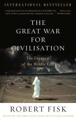 The Great War for Civilisation: The Conquest of the Middle East by Fisk, Robert