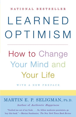 Learned Optimism: How to Change Your Mind and Your Life by Seligman, Martin E. P.