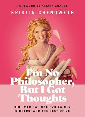 I'm No Philosopher, But I Got Thoughts: Mini-Meditations for Saints, Sinners, and the Rest of Us by Chenoweth, Kristin