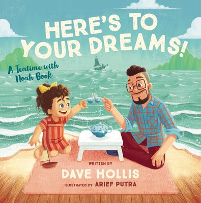 Here's to Your Dreams!: A Teatime with Noah Book by Hollis, Dave