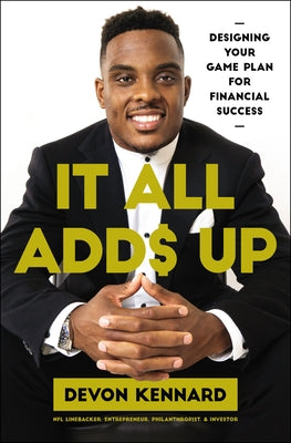It All Adds Up: Designing Your Game Plan for Financial Success by Kennard, Devon