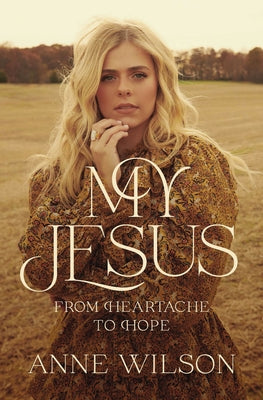 My Jesus: From Heartache to Hope by Wilson, Anne