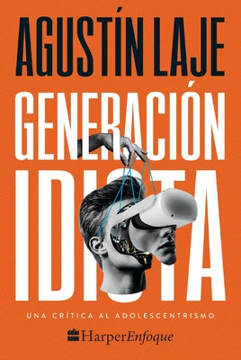 Generación Idiota: Una Crítica Al Adolescentrismo by Laje, Agustin