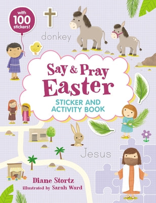 Say and Pray Bible Easter Sticker and Activity Book by Stortz, Diane M.