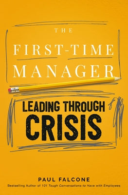 The First-Time Manager: Leading Through Crisis by Falcone, Paul