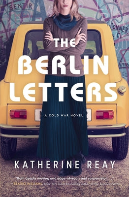 The Berlin Letters: A Cold War Novel by Reay, Katherine