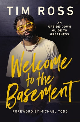 Welcome to the Basement: An Upside-Down Guide to Greatness by Ross, Tim