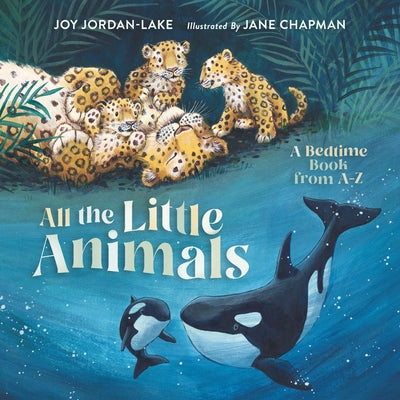 All the Little Animals: A Bedtime Book from A-Z by Jordan-Lake, Joy