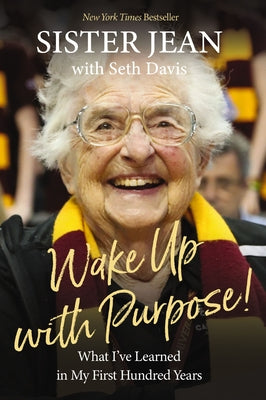 Wake Up with Purpose!: What I've Learned in My First Hundred Years by Schmidt, Jean Dolores