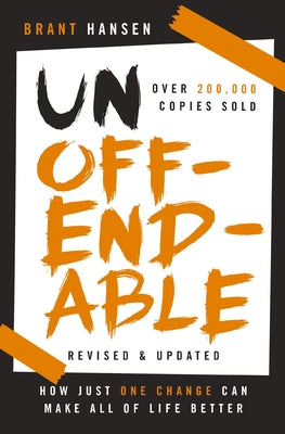 Unoffendable: How Just One Change Can Make All of Life Better (Updated with Two New Chapters) by Hansen, Brant
