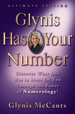 Glynis Has Your Number: Discover What Life Has in Store for You Through the Power of Numerology! by McCants, Glynis