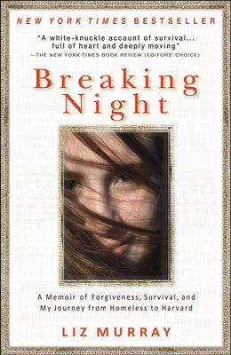 Breaking Night: A Memoir of Forgiveness, Survival, and My Journey from Homeless to Harvard by Murray, Liz