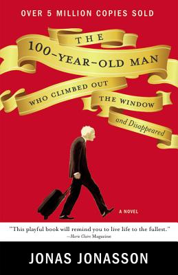 The 100-Year-Old Man Who Climbed Out the Window and Disappeared by Jonasson, Jonas