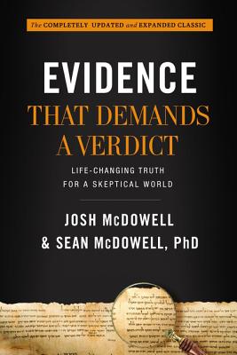Evidence That Demands a Verdict: Life-Changing Truth for a Skeptical World by McDowell, Josh