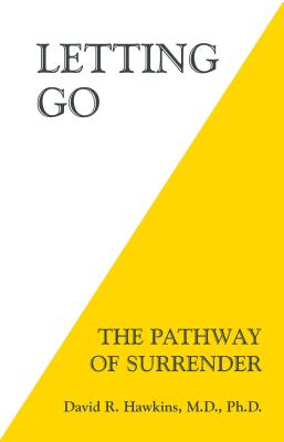 Letting Go: The Pathway of Surrender by Hawkins, David R.
