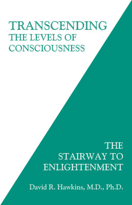 Transcending the Levels of Consciousness: The Stairway to Enlightenment by Hawkins, David R.