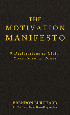 The Motivation Manifesto: 9 Declarations to Claim Your Personal Power by Burchard, Brendon