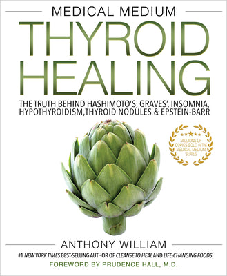 Medical Medium Thyroid Healing: The Truth Behind Hashimoto's, Graves', Insomnia, Hypothyroidism, Thyroid Nodules & Epstein-Barr by William, Anthony