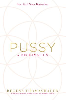 Pussy: A Reclamation by Thomashauer, Regena