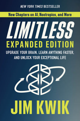 Limitless Expanded Edition: Upgrade Your Brain, Learn Anything Faster, and Unlock Your Exceptional Life by Kwik, Jim