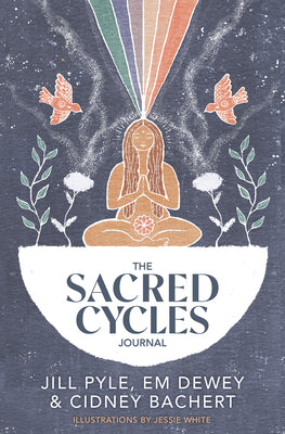 The Sacred Cycles Journal by Pyle, Jill